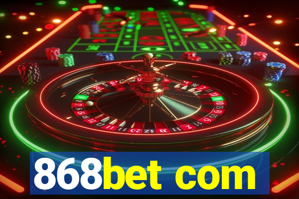 868bet com